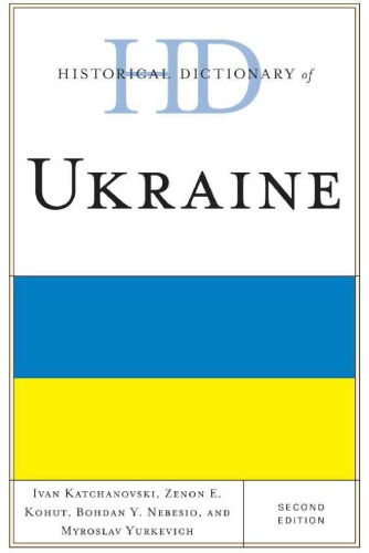 Historical Dictionary Of Ukraine 2nd Ivan Katchanovski Zenon E Kohut