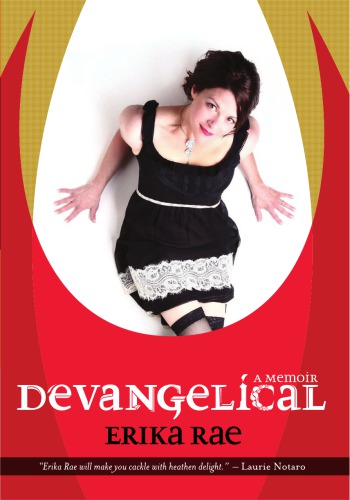 Devangelical A Memoir Why I Left To Save My Soul Erika Rae