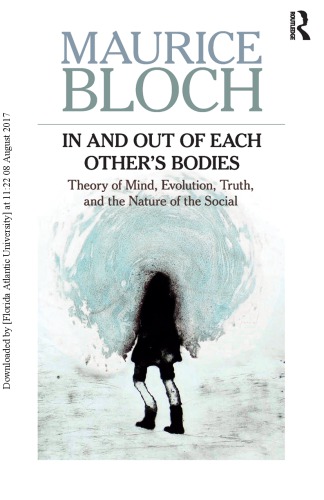 In And Out Of Each Others Bodies Theory Of Mind Evolution Truth And The Nature Of The Social 1st Edition Maurice Bloch
