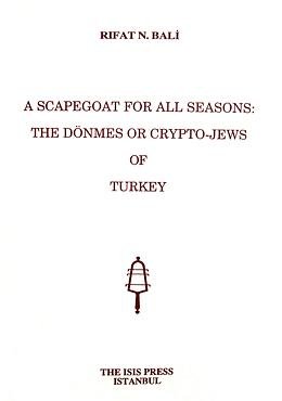 A Scapegoat For All Seasonsthe Dnmes Or Cryptojews Of Turkey Rifat N Bal