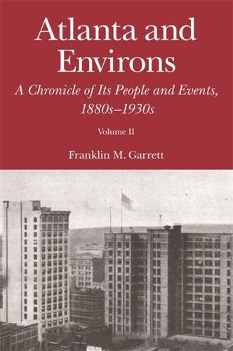 Atlanta And Environs A Chronicle Of Its People And Events 1880s1930s Franklin Garrett