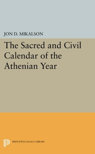 The Sacred And Civil Calendar Of The Athenian Year Jon D Mikalson