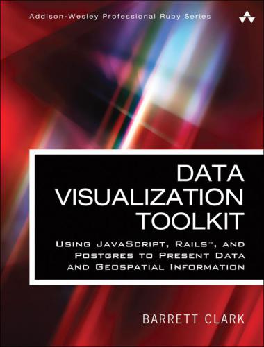 Data Visualization Toolkit Using Javascript Rails And Postgres To Present Data And Geospatial Information Barrett Clark