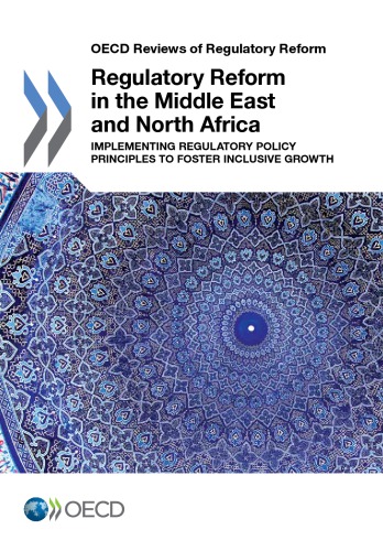 Regulatory Reform In The Middle East And North Africa Implementing Regulatory Policy Principles To Foster Inclusive Growth Oecd