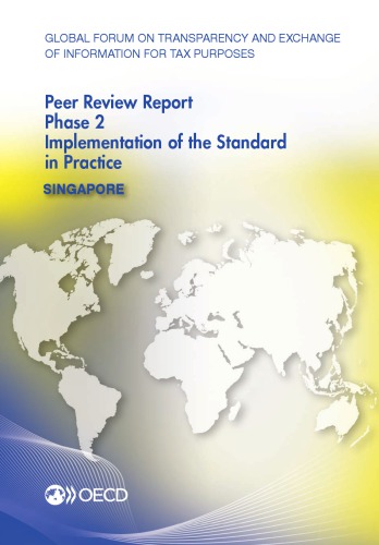 Global Forum On Transparency And Exchange Of Information For Tax Purposes Peer Reviews Singapore 2013 Phase 2 Implementation Of The Standard In Practice Oecd