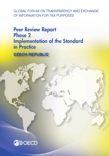 Global Forum On Transparency And Exchange Of Information For Tax Purposes Peer Reviews Phase 2 Implementation Of The Standard In Practice May 2015 Reflecting The Legal And Regulatory Framework As At February 2015 Czech Republic 2015 Oecd