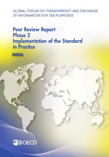 Global Forum On Transparency And Exchange Of Information For Tax Purposes Peer Reviews India 2013 Phase 2 Implementation Of The Standard In Practice Oecd