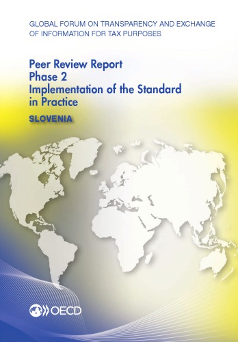 Global Forum On Transparency And Exchange Of Information For Tax Purposes Peer Reviews Slovenia 2014 Phase 2 Implementation Of The Standard In Practice April 2014 Reflecting The Legal And Regulatory Framework As At November 2013 Oecd