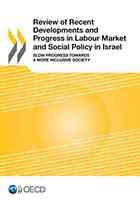 Review Of Recent Developments And Progress In Labour Market And Social Policy In Israel Slow Progress Towards A More Inclusive Society Oecd