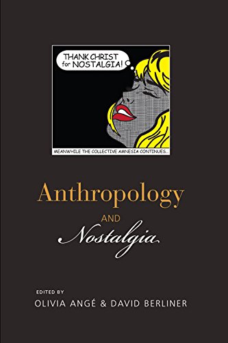 Anthropology And Nostalgia 1st Edition Olivia Angé David Berliner