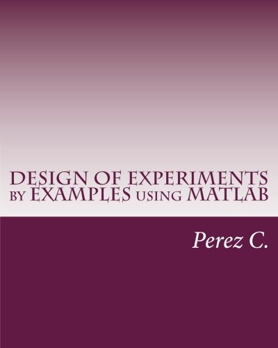 Design Of Experiments By Examples Using Matlab Perez C