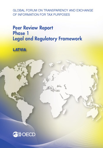 Global Forum On Transparency And Exchange Of Information For Tax Purposes Peer Reviews Latvia 2014 Phase 1 Legal And Regulatory Framework April 2014 Reflecting The Legal And Regulatory Framework As At January 2014 Oecd
