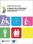 Good Life In Old Age Monitoring And Improving Quality In Longterm Care Oecd Health Policy Studies Oecd