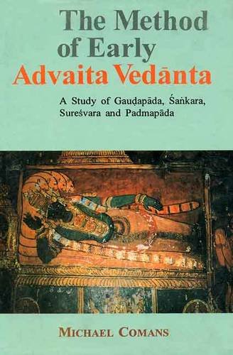 The Method Of Early Advaita Vedanta A Study Of Gaudapada Sankara Suresvara And Padmapada 1st Michael Comans