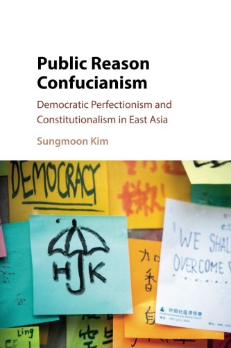 Public Reason Confucianism Democratic Perfectionism And Constitutionalism In East Asia Reprint Sungmoon Kim
