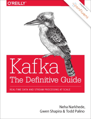 Kafka The Definitive Guide Realtime Data And Stream Processing At Scale 1st Edition Neha Narkhede