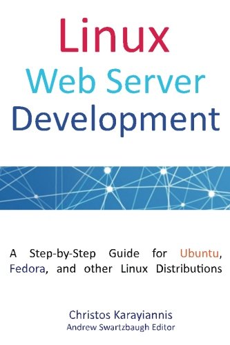 Linux Web Server Development A Stepbystep Guide For Ubuntu Fedora And Other Linux Distributions 1st Edition Christos Karayiannis