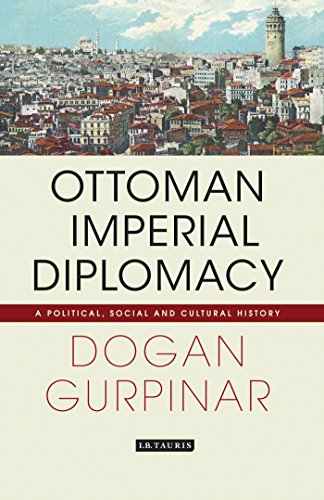 Ottoman Imperial Diplomacy A Political Social And Cultural History Doan Grpinar