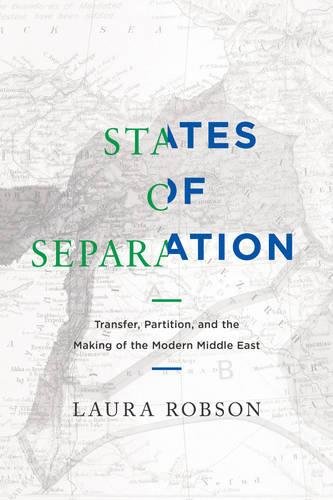 States Of Separation Transfer Partition And The Making Of The Modern Middle East Laura Robson