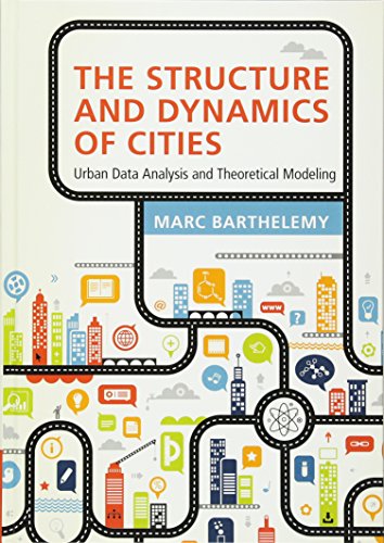The Structure And Dynamics Of Cities Urban Data Analysis And Theoretical Modeling 1st Edition Marc Barthelemy