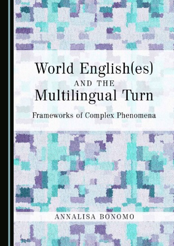 World Englishes And The Multilingual Turn Frameworks Of Complex Phenomena Annalisa Bonomo