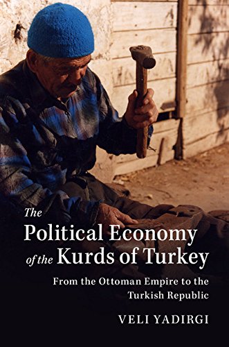 The Political Economy Of The Kurds Of Turkey From The Ottoman Empire To The Turkish Republic Veli Yadirgi