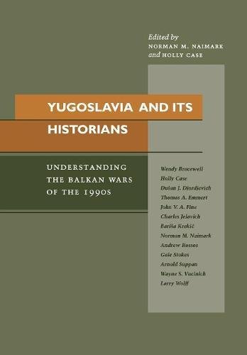 Yugoslavia And Its Historians Understanding The Balkan Wars Of The 1990s 1st Edition Norman M Naimark