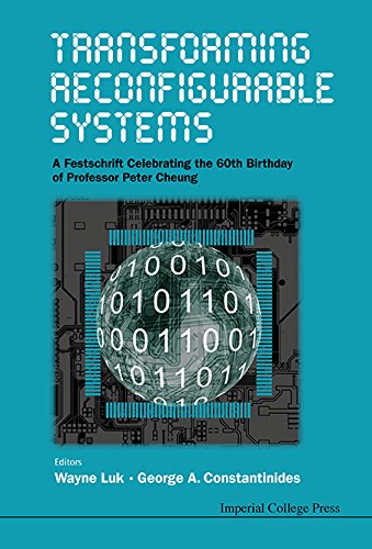 Transforming Reconfigurable Systems A Festschrift Celebrating The 60th Birthday Of Professor Peter Cheung Wayne Luk