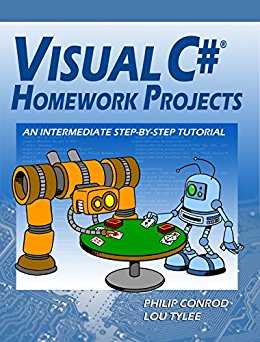 Visual C Homework Projects An Intermediate Stepbystep Tutorial Philip Conrod Lou Tylee