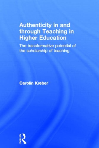 Authenticity In And Through Teaching In Higher Education The Transformative Potential Of The Scholarship Of Teaching 1st Edition Carolin Kreber