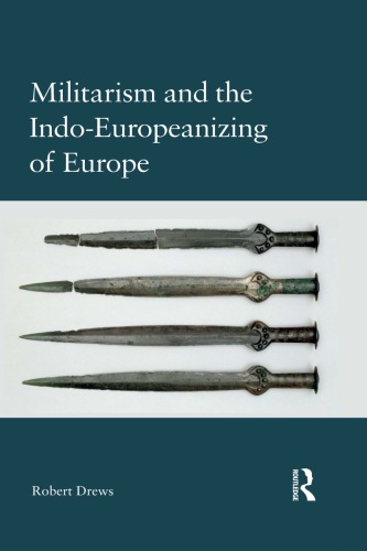 Militarism And The Indoeuropeanizing Of Europe 1st Edition Robert Drews
