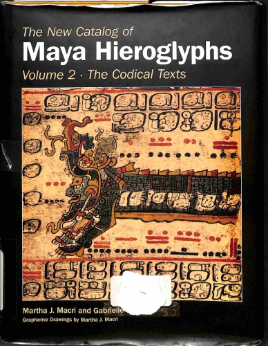 The New Catalog Of Maya Hieroglyphs Volume Two The Codical Texts Martha J Macri