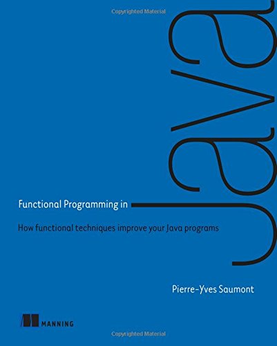 Functional Programming In Java How Functional Techniques Improve Your Java Programs 1st Edition Pierreyves Saumont