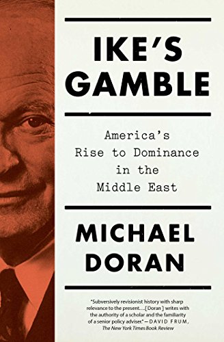 Ikes Gamble Americas Rise To Dominance In The Middle East Reprint Michael Doran