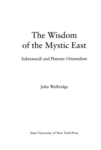 The Wisdom Of The Mystic East Suhrawardi And Platonic Orientalism John Walbridge