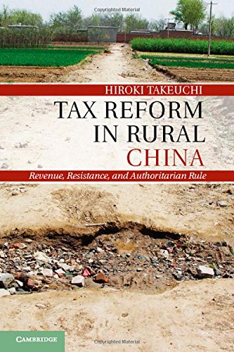 Tax Reform In Rural China Revenue Resistance And Authoritarian Rule Hiroki Takeuchi