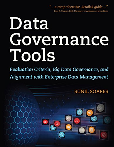 Data Governance Tools Evaluation Criteria Big Data Governance And Alignment With Enterprise Data Management 1st Edition Sunil Soares