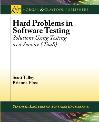 Hard Problems In Software Testing Solutions Using Testing As A Service Taas Scott Tilley