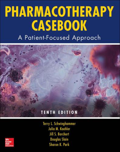 Pharmacotherapy Casebook A Patientfocused Approach 10e Pharmacy Terry L Schwinghammer