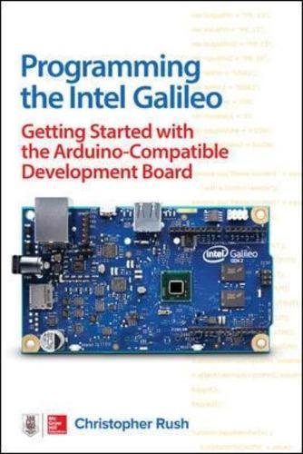 Programming The Intel Galileo Getting Started With The Arduino Compatible Development Board 1st Edition Christopher Rush