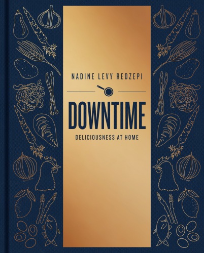 Downtime Deliciousness At Home A Cookbook Nadine Levy Redzepi