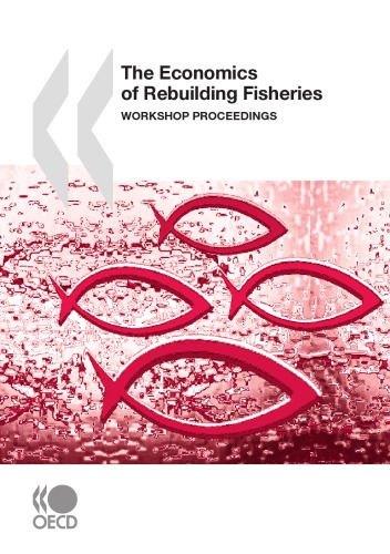 The Economics Of Rebuilding Fisheries Workshop Proceedings Oecd