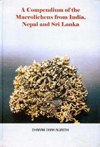 A Compendium Of The Macrolichens From India Nepal And Sri Lanka Dharani Dhar Awasthi