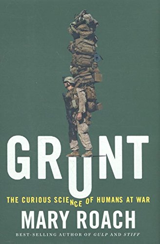 Grunt The Curious Science Of Humans At War 1st Edition Mary Roach