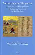 Authorizing The Shogunate Ritual And Material Symbolism In The Literary Construction Of Warrior Order Vyjayanthi Ratnam Selinger
