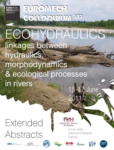 Ecohydraulics Linkages Between Hydraulics Morphodynamics And Ecological Processes In Rivers Extended Abstracts Clermontferrand France 1517 June 2011 Claude Chomette Johannes Steiger