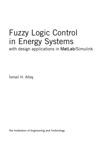 Fuzzy Logic Control In Energy Systems With Design Applications In Matlabsimulink Ismail H Alta