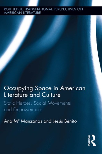 Occupying Space In American Literature And Culture Static Heroes Social Movements And Empowerment 1st Edition Ana M Manzanas