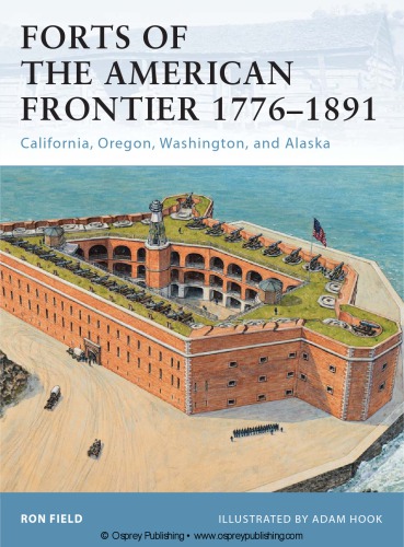 Forts Of The American Frontier 17761891 California Oregon Washington And Alaska Ron Field