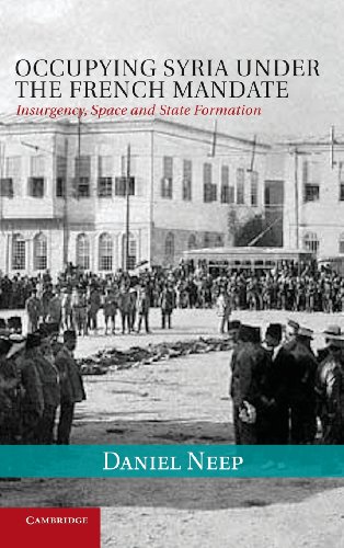 Occupying Syria Under The French Mandate Insurgency Space And State Formation 1st Edition Dr Daniel Neep